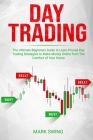 Day Trading: The Ultimate Beginners Guide to Learn Proved Day Trading Strategies to Make Money Online from The Comfort of Your Home Cover Image