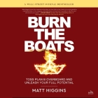 Burn the Boats: Toss Plan B Overboard and Unleash Your Full Potential By Matt Higgins, Matt Higgins (Read by) Cover Image