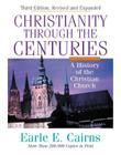 Christianity Through the Centuries: A History of the Christian Church By Earle E. Cairns Cover Image