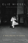 A Mad Desire to Dance: A Novel By Elie Wiesel, Catherine Temerson (Translated by) Cover Image