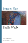 Peacock Blue: The Collected Poems By Phyllis Webb, John F. Hulcoop (Editor) Cover Image