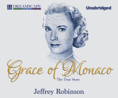 Grace of Monaco: The True Story By Jeffrey Robinson, Jeffrey Robinson (Narrated by) Cover Image