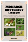Monarch Butterfly Handbook: A Step-by-Step Guide to Raising, Breeding and Enjoying Monarchs as Pets - Expert Tips for Successful Monarch Butterfly Cover Image