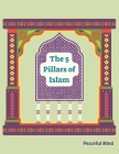 The 5 Pillars of Islam: A Kid's Guide By Peaceful Mind Cover Image