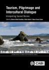 Tourism, Pilgrimage and Intercultural Dialogue: Interpreting Sacred Stories (Cabi Religious Tourism and Pilgrimage) By Dolors Vidal-Casellas (Editor), Silvia Aulet (Editor), Neus Crous-Costa (Editor) Cover Image