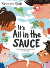 It's All in the Sauce: Bringing Your Uniqueness to the Table By Kristen Kish, Thomishia Booker, Lisa Wee (Illustrator) Cover Image
