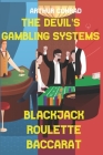 The Devil's Gambling Systems: the Real Strategies of Beating the Casino by Breaking Blackjack, Defying Roulette and Aceing Baccarat Cover Image