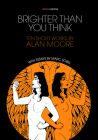Brighter Than You Think: 10 Short Works by Alan Moore: With Critical Essays by Marc Sobel (Critical Cartoons) Cover Image