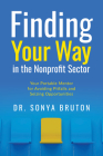 Finding Your Way in the Nonprofit Sector: Your Portable Mentor for Avoiding Pitfalls and Seizing Opportunities By Sonya Bruton Cover Image