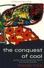 The Conquest of Cool: Business Culture, Counterculture, and the Rise of Hip Consumerism Cover Image
