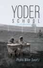 Yoder School By Phyllis Miller Swartz, Shirley Hershey Showalter (Foreword by) Cover Image