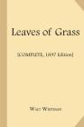 Leaves of Grass [Complete, 1897 Edition] By Walt Whitman Cover Image