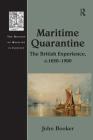 Maritime Quarantine: The British Experience, C.1650 1900 (History of Medicine in Context) Cover Image