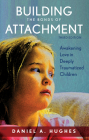 Building the Bonds of Attachment: Awakening Love in Deeply Traumatized Children By Daniel A. Hughes Cover Image