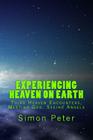 Experiencing Heaven On Earth: Third Heaven Encounters, Meeting God, Seeing Angels Cover Image