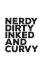 Nerdy Dirty Inked And Curvy: Nerdy Dirty Inked And Curvy Tattoo Love Notebook - Tattooes Lovers Doodle Diary Book As Gift For Tattooed Girl Lady Or By Nerdy Nerdy Cover Image