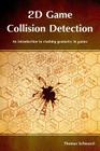 2D Game Collision Detection: An introduction to clashing geometry in games By Thomas Schwarzl Cover Image