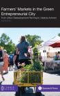 Farmers' Markets in the Green Entrepreneurial City: From Urban Redevelopment Planning to Lifestyle Activism By Erin Demuynck Cover Image