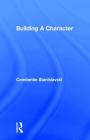 Building a Character By Constantin Stanislavski, Elizabeth Reynolds Hapgood (Translator) Cover Image