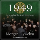 1949: A Novel of the Irish Free State By Morgan Llywelyn, Mil Nicholson (Read by) Cover Image