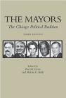 The Mayors, 3rd Edition: The Chicago Political Tradition By Paul M. Green (Editor), Melvin G. Holli (Editor) Cover Image