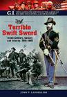 Terrible Swift Sword: Union Artillery, Cavalry and Infantry, 1861-1865 By John P. Langellier Cover Image