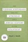 The Yiddish Historians and the Struggle for a Jewish History of the Holocaust Cover Image