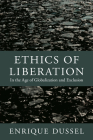 Ethics of Liberation: In the Age of Globalization and Exclusion (Latin America Otherwise) By Enrique Dussel, Alejandro A. Vallega (Editor), Nelson Maldonado-Torres (Translator) Cover Image