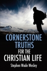 Cornerstone Truths for the Christian Life By Stephen W. Wesley Cover Image
