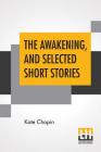 The Awakening, And Selected Short Stories: With An Introduction By Marilynne Robinson By Kate Chopin, Marilynne Robinson (Introduction by) Cover Image