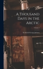 A Thousand Days in the Arctic; Volume 2 By Frederick George Jackson Cover Image