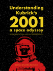 Understanding Kubrick's 2001: A Space Odyssey: Representation and Interpretation By James Fenwick (Editor) Cover Image