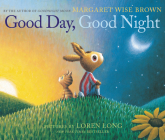 Good Day, Good Night Board Book By Margaret Wise Brown, Loren Long (Illustrator) Cover Image