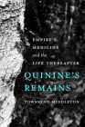 Quinine's Remains: Empire’s Medicine and the Life Thereafter Cover Image