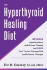 The Hyperthyroid Healing Diet: Reverse Hyperthyroidism and Graves' Disease and Save Your Thyroid Through Diet and Lifestyle Changes Cover Image