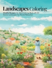 Landscapes Coloring: Mindful Escapes: An Adult Coloring Book with 50 Serene Landscapes for Mental Relaxation Cover Image