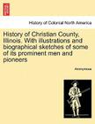 History of Christian County, Illinois. with Illustrations and Biographical Sketches of Some of Its Prominent Men and Pioneers Cover Image