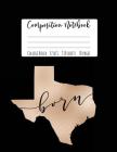 Texas Composition Notebook: Texas Pride, Texas Gifts, Rose Gold Gifts, Lone Star Texas Notebook, Texas Born, Texas Raised, College Notebooks, Scho By Happy Eden Co Cover Image