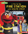 A Trip to the Fire Station with Sesame Street (R) Cover Image