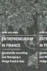 Entrepreneurship in Finance: Successfully Launching and Managing a Hedge Fund in Asia Cover Image