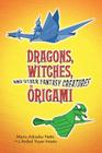 Dragons, Witches, and Other Fantasy Creatures in Origami (Dover Craft Books) Cover Image