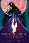Under the Earth, Over the Sky By Emily McCosh Cover Image