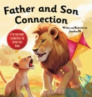 Father and Son Connection: Why a Son Needs a Dad Celebrate Your Father and Son Bond this Father's Day with this Heartwarming Picture Book! Cover Image