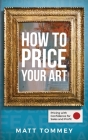 How To Price Your Art: Pricing with Confidence for Sales & Profit Cover Image