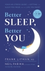 Better Sleep, Better You: Your No-Stress Guide for Getting the Sleep You Need and the Life You Want By Frank Lipman, MD, Neil Parikh, Rachel Holtzman (With) Cover Image