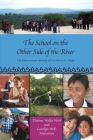 The School on the Other Side of the River: The Educational Journey of Los Ricos de Abajo By Dianne Walta Hart, Carolyn Wells Simsarian, Judyth Hill (Editor) Cover Image