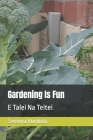 Gardening Is Fun: E Talei Na Teitei Cover Image