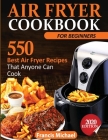 Air Fryer Cookbook for Beginners: 550 Best Air Fryer Recipes That Anyone Can Cook Cover Image