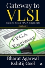 Gateway to VLSI: Want to be an FPGA Engineer? By Bharat Agarwal, Kshitij Goel Cover Image