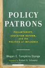 Policy Patrons: Philanthropy, Education Reform, and the Politics of Influence (Educational Innovations) By Megan E. Tompkins-Stange, Robert B. Schwartz (Foreword by) Cover Image